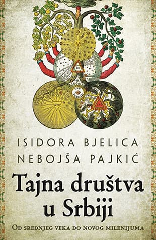 Tajna društva u Srbiji – od srednjeg veka do novog milenijuma - Isidora Bjelica, Nebojša Pajkić