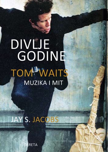 Divlje godine:Tom Waits - muzika i mit - Jay S. Jacobs
