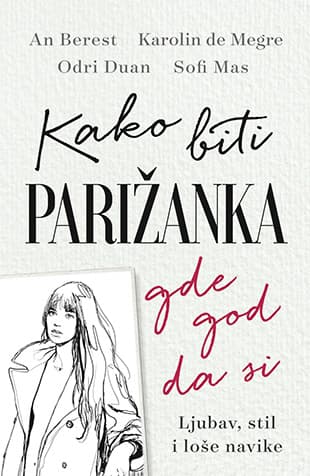 Kako biti Parižanka gde god da si - An Berest, Karolin de Megre, Sofi Mas, Odri Duan